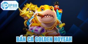 Bắn Cá Golden Hoyeah