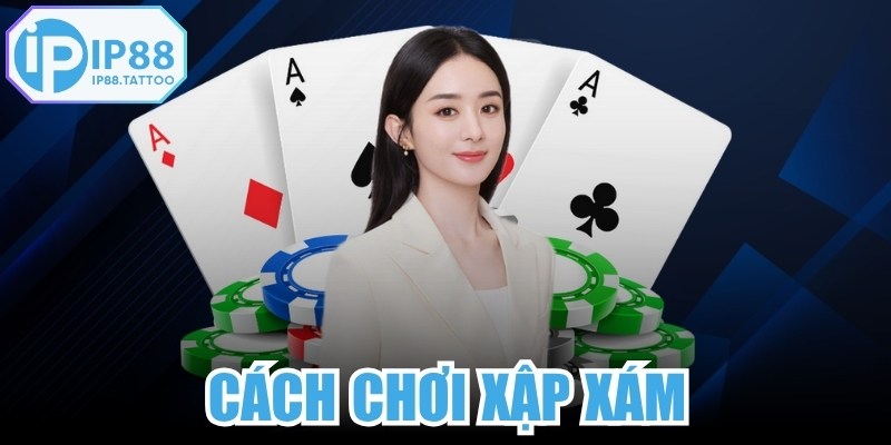 Cách Chơi Xập Xám