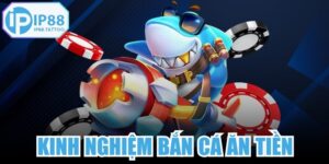 Kinh Nghiệm Bắn Cá Ăn Tiền