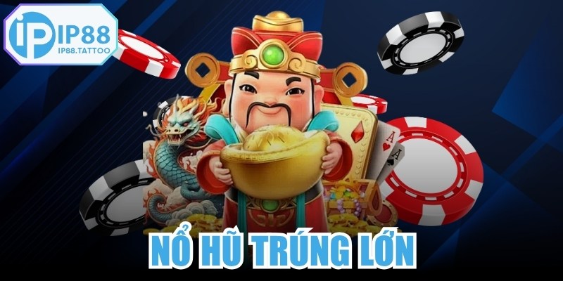 Nổ Hũ Trúng Lớn